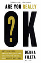 Are You Really Ok?: Getting Real About Who You Are, How You're Doing, and Why It Matters