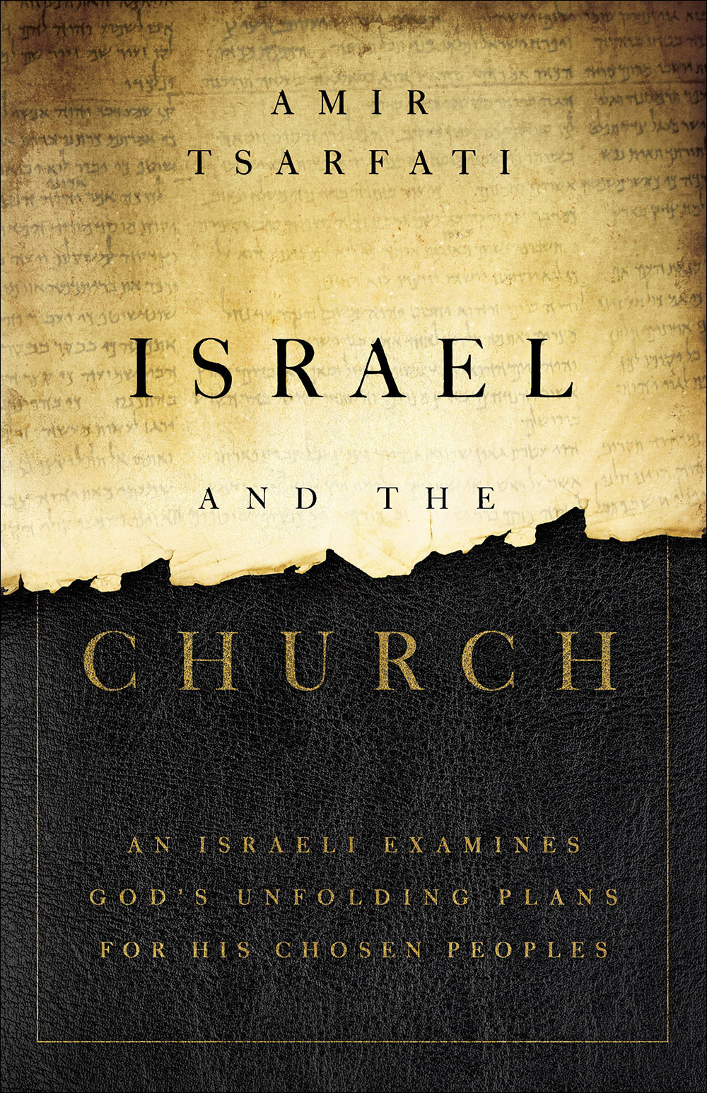 Israel and the Church: An Israeli Examines God's Unfolding Plans For His Chosen Peoples