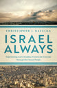 Israel Always: Experiencing God's Steadfast Purpose For Everyone Through His Chosen People