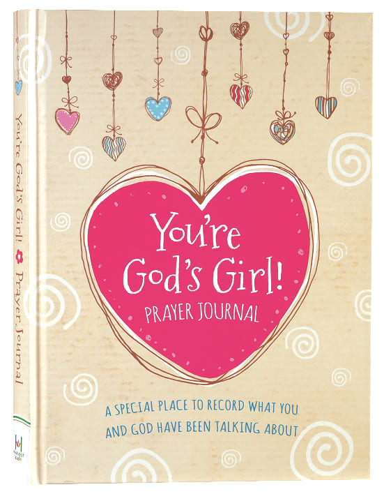 You're God's Girl! Prayer Journal: A Special Place to Record What You and God Have Been Talking About
