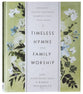 Timeless Hymns For Family Worship: Bringing Gospel-Centered Moments Into Your Home