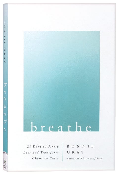 Breathe: 21 Days to Stress Less and Transform Chaos to Calm
