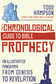 The Chronological Guide to Bible Prophecy: An Illustrated Panorama From Genesis to Revelation