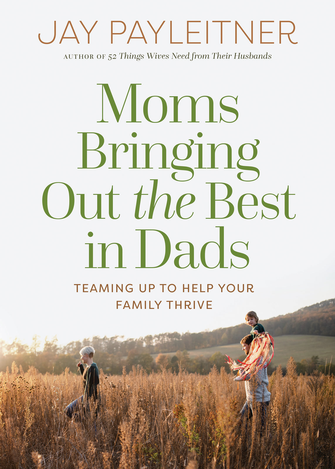 Moms Bringing Out the Best in Dads: Teaming Up to Help Your Family Thrive