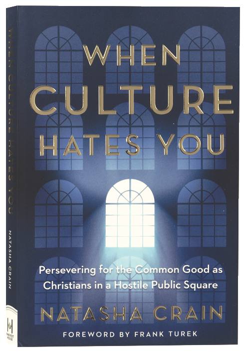 When Culture Hates You: Persevering for the Common Good as Christians in a Hostile Public Square