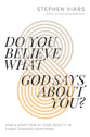 Do You Believe What God Says About You?: How a Right View of Your Identity in Christ Changes Everything