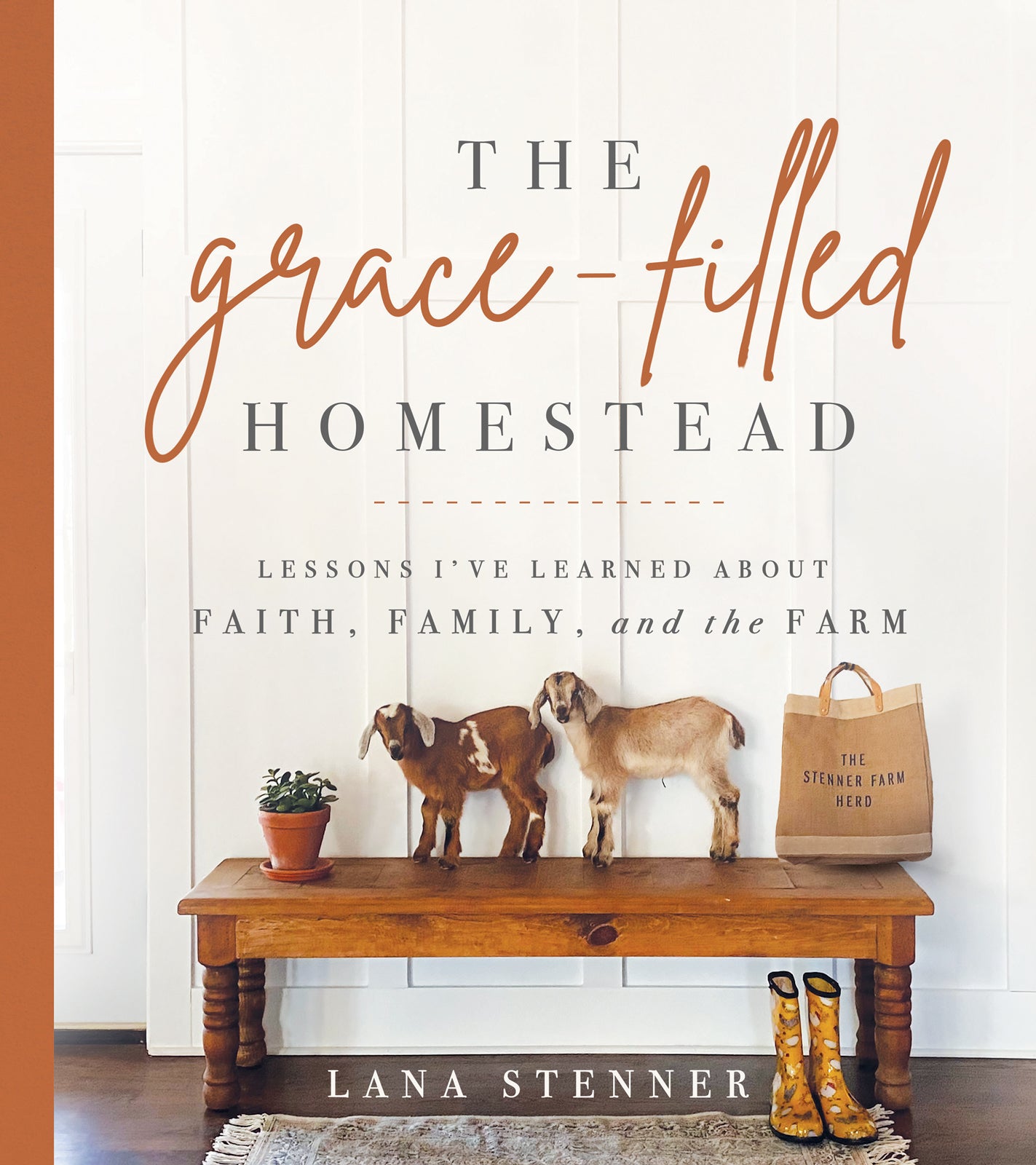 The Grace-Filled Homestead: Lessons I've Learned About Faith, Family, and the Farm