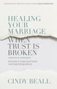 Healing Your Marriage When Trust is Broken: Finding Forgiveness and Restoration