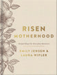 Risen Motherhood: Gospel Hope For Everyday Moments (Deluxe Edition)