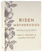 Risen Motherhood: Gospel Hope For Everyday Moments (Deluxe Edition)