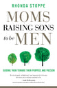 Moms Raising Sons to Be Men: Guiding Them Toward Their Purpose and Passion