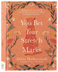 You Bet Your Stretch Marks: Finding Beauty and Worth in the Ways Motherhood Marks Our Bodies and Souls