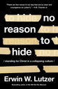 No Reason to Hide: Standing For Christ in a Collapsing Culture