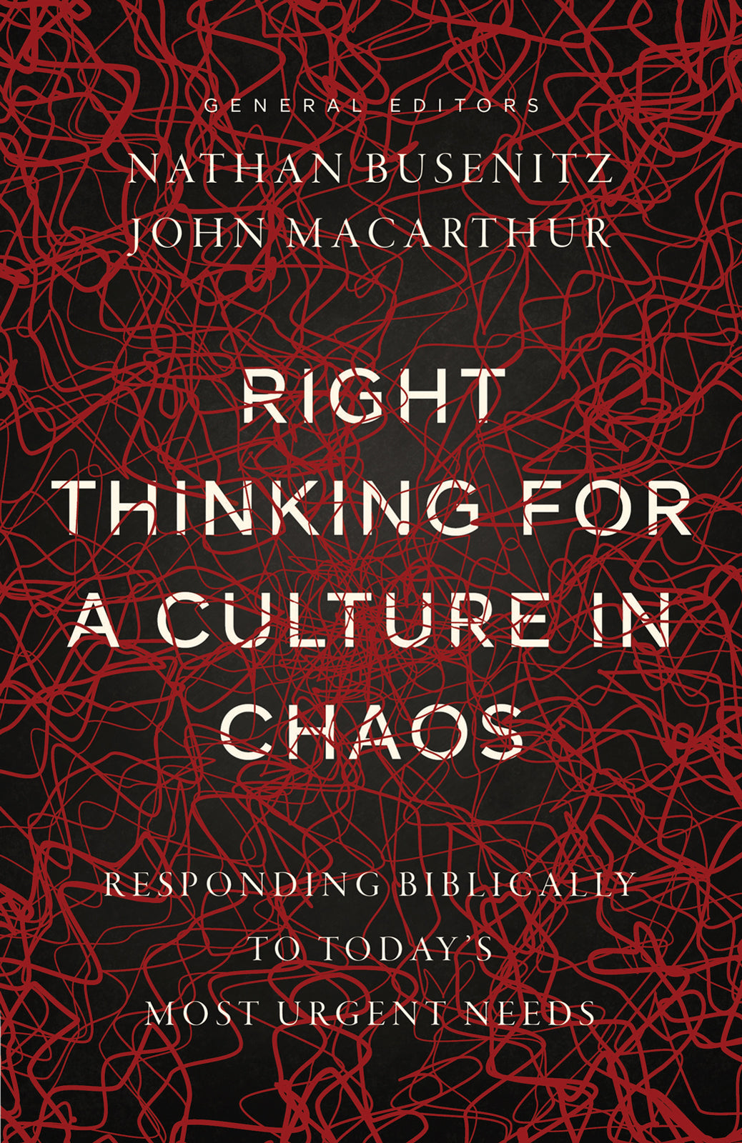 Right Thinking For a Culture in Chaos: Responding Biblically to Today's Most Urgent Issues