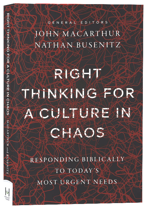 Right Thinking For a Culture in Chaos: Responding Biblically to Today's Most Urgent Issues