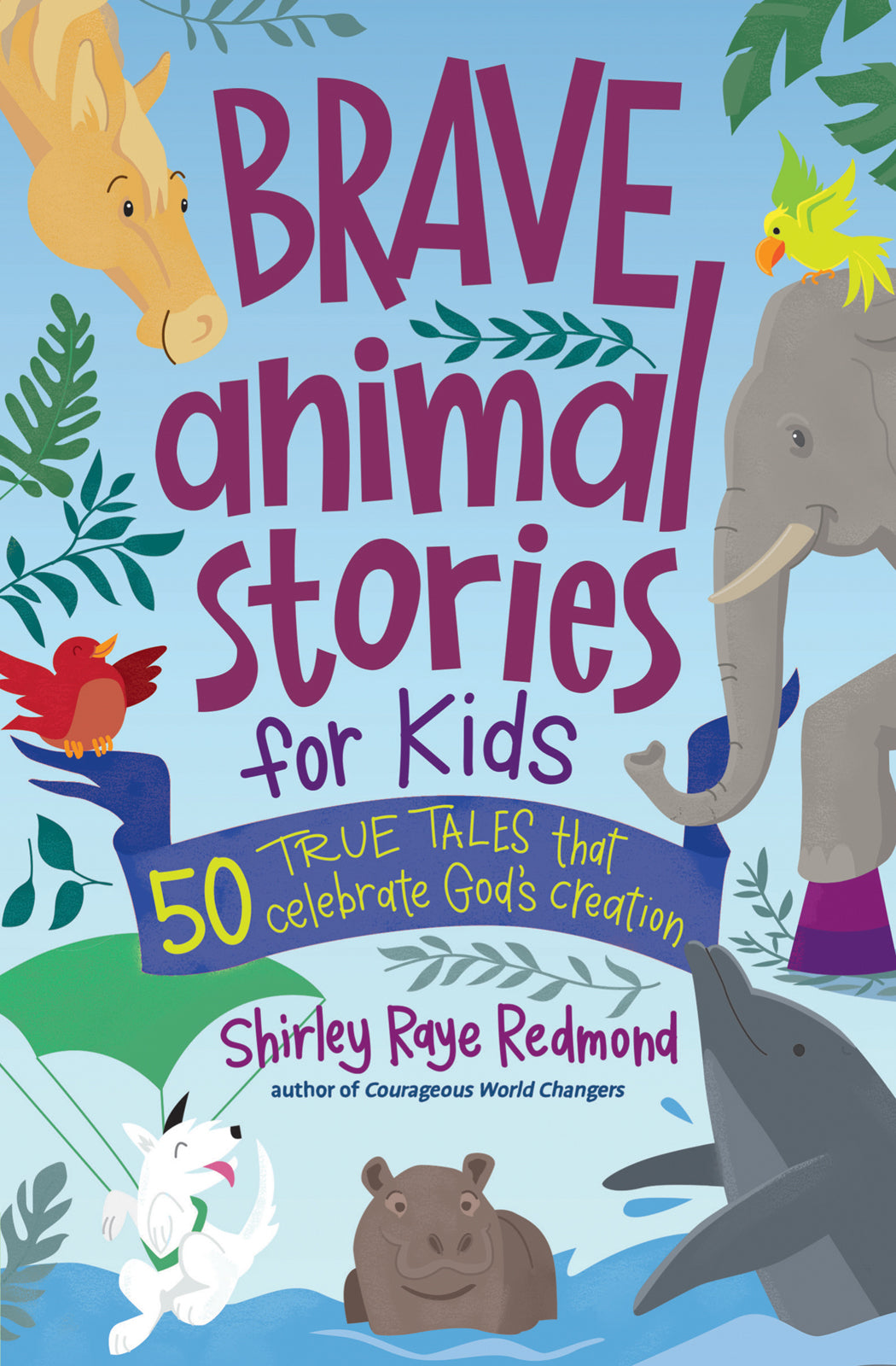 Brave Animal Stories For Kids: 50 True Tales That Celebrate God's Creation