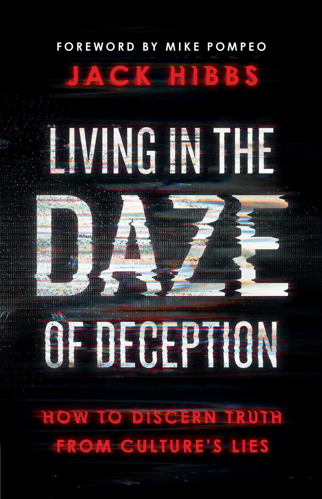 Living in the Daze of Deception: How to Discern Truth From Culture's Lies