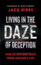 Living in the Daze of Deception: How to Discern Truth From Culture's Lies