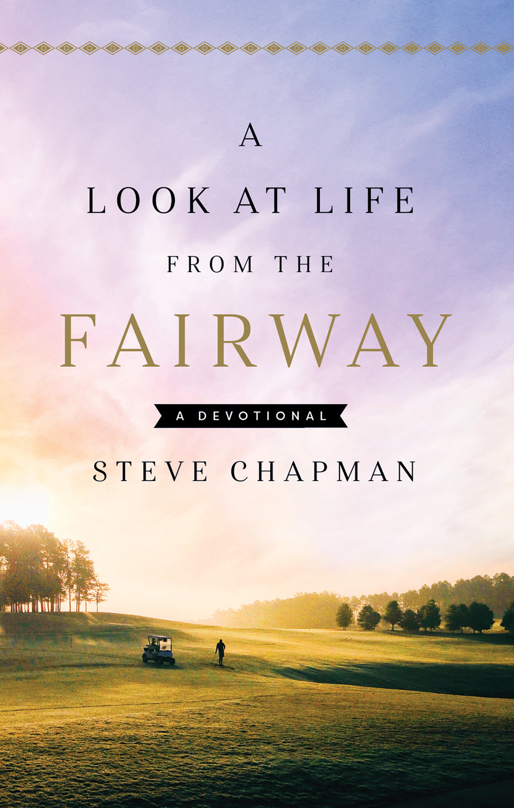 A Look At Life From the Fairway: A Devotional