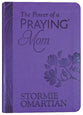The Power of a Praying Mom: Powerful Prayers For You and Your Children (Gift Edition)