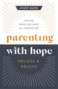 Parenting With Hope Study Guide: Raising Teens For Christ in a Secular Age