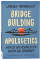 Bridge Building Apologetics: How to Get Along Even When We Disagree