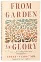 From Garden to Glory: How Understanding God’s Story Changes Yours