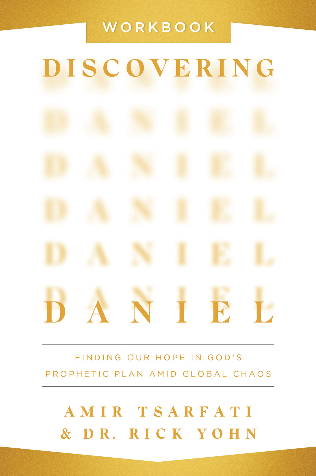 Discovering Daniel (Workbook): Finding Our Hope in God’s Prophetic Plan Amid Global Chaos