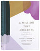 A Million Tiny Moments: Reflections to Refresh a Mom’s Spirit