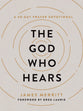 The God Who Hears: A 40-Day Prayer Devotional