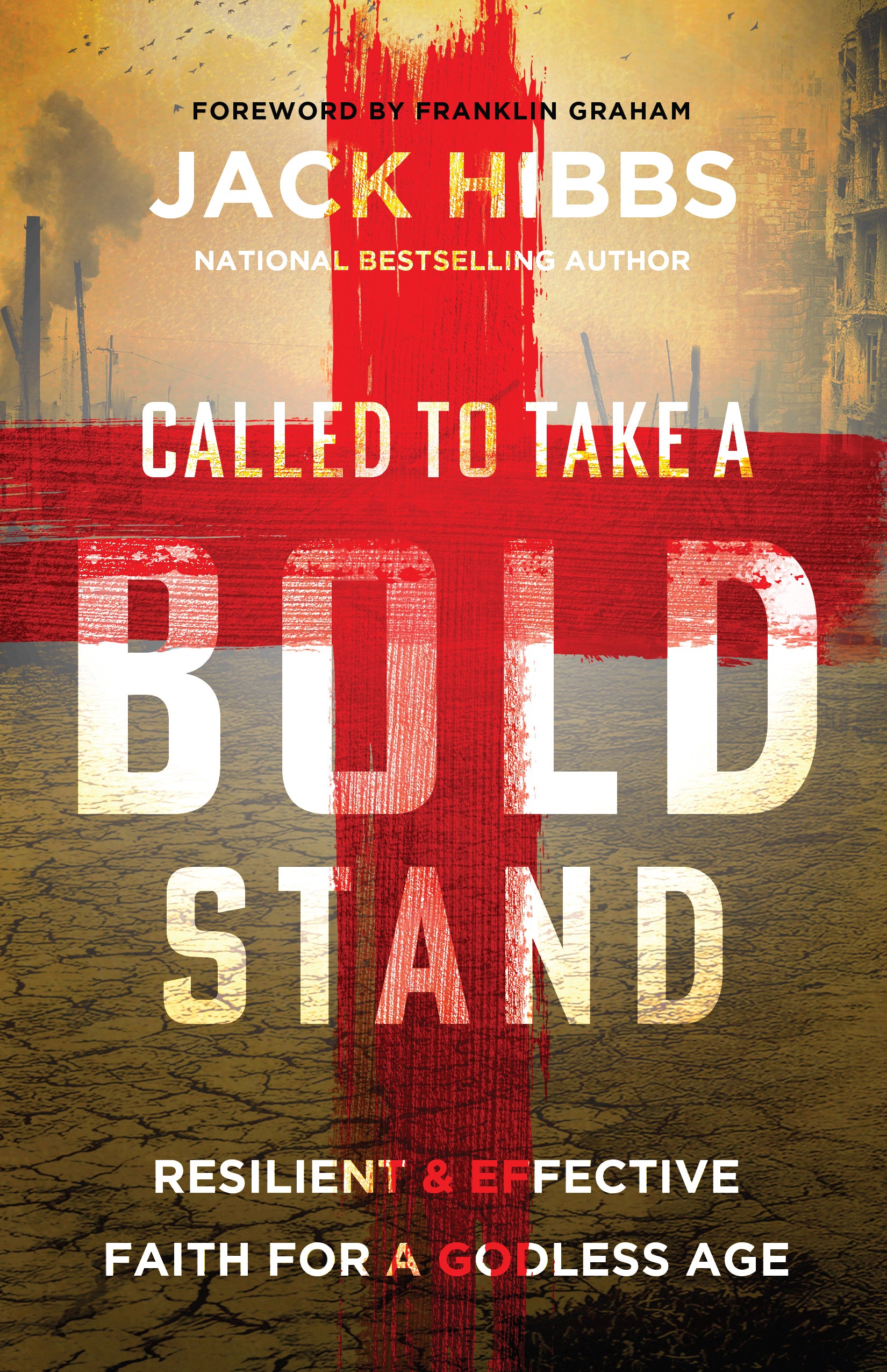 Called to Take a Bold Stand: Resilient and Effective Faith for a Godless Age