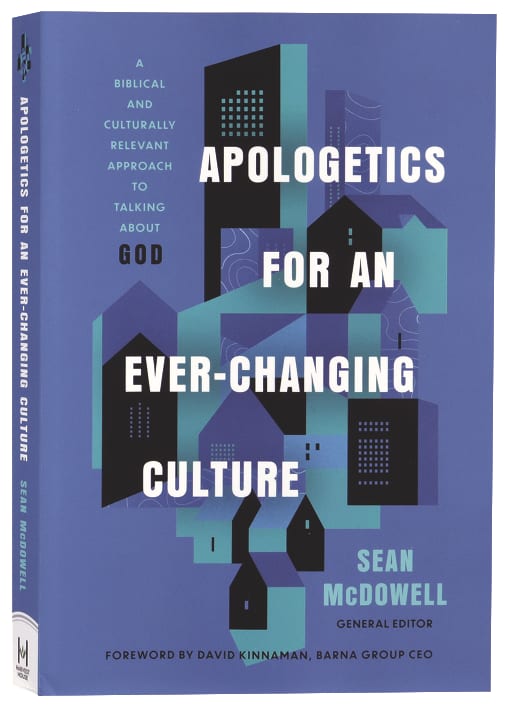 Apologetics for an Ever-Changing Culture: A Biblical and Culturally Relevant Approach to Talking About God