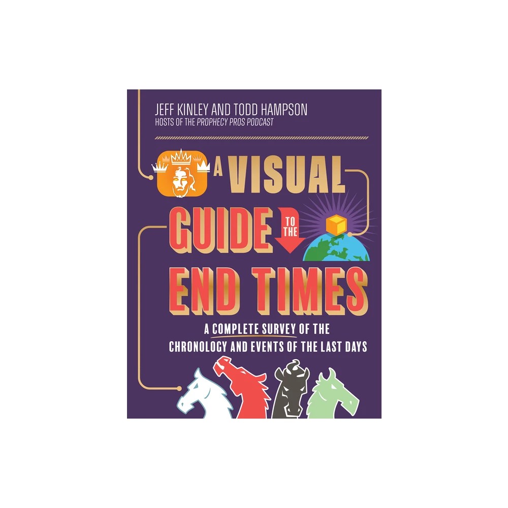 A Visual Guide to the End Times: A Complete Survey of the Chronology and Events of the Last Days