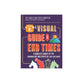 A Visual Guide to the End Times: A Complete Survey of the Chronology and Events of the Last Days