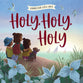 Holy, Holy, Holy (Hymns For Little Ones Series)
