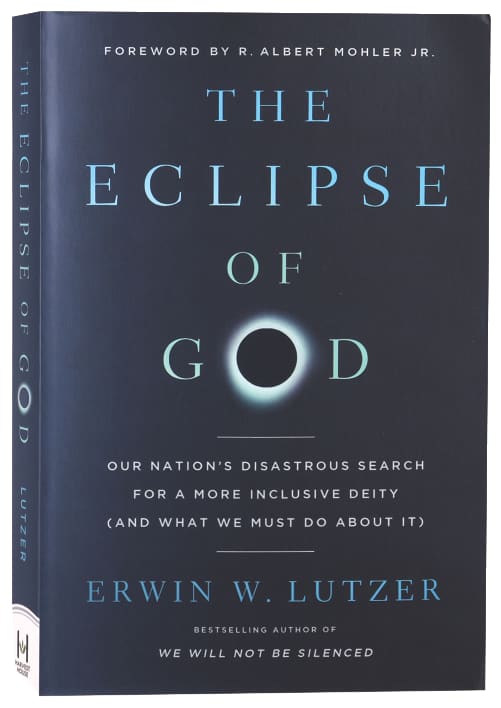 The Eclipse of God: Our Nation's Disastrous Search for a More Inclusive Deity (and What We Must Do About It)