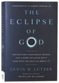 The Eclipse of God: Our Nation's Disastrous Search for a More Inclusive Deity (and What We Must Do About It)