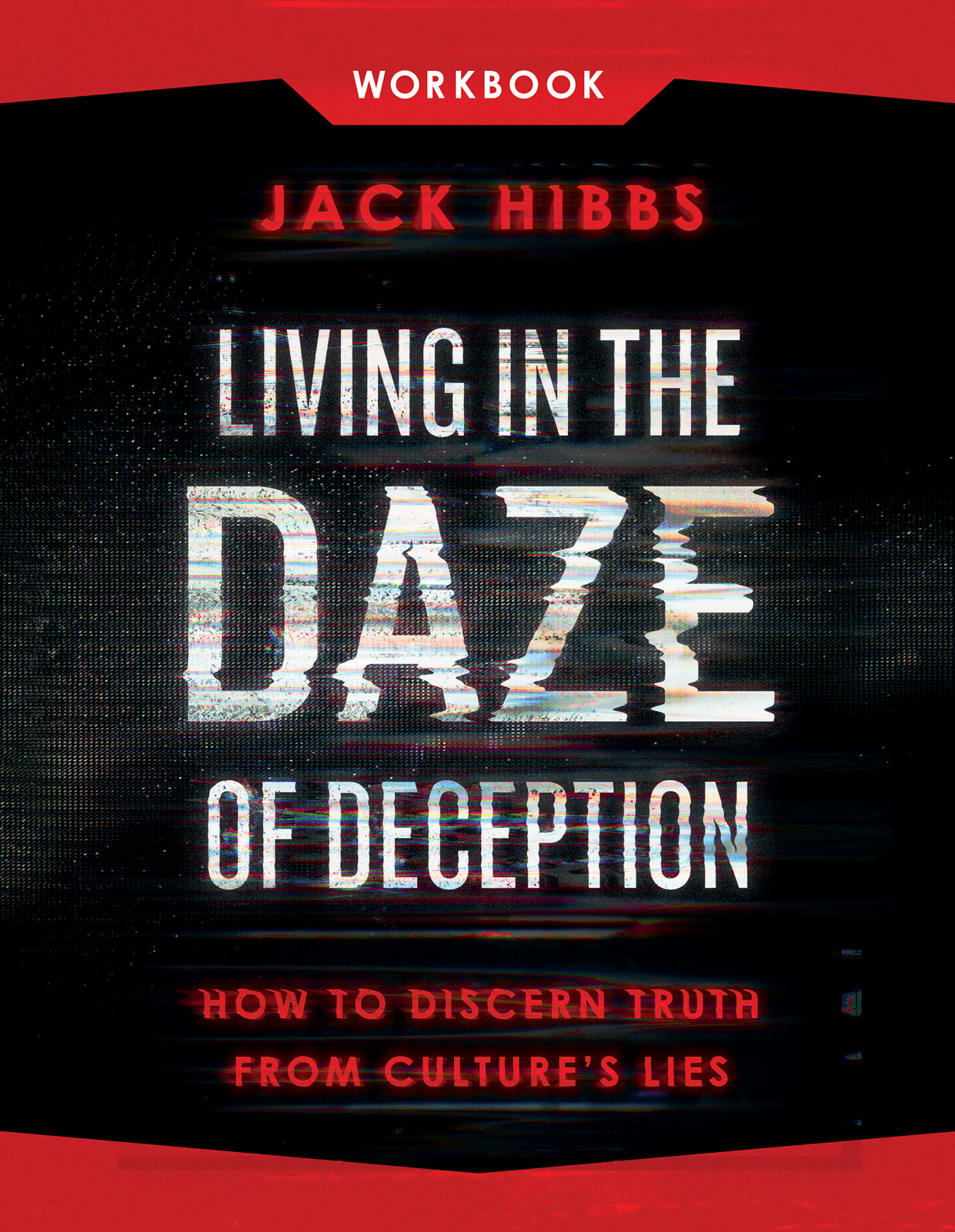 Living in the Daze of Deception (Workbook): How to Discern Truth from Culture's Lies