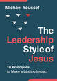 The Leadership Style of Jesus: 18 Principles to Make a Lasting Impact