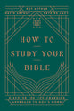 How to Study Your Bible: Discover the Life-Changing Approach to God's Word (Harvest Legacy Collection)