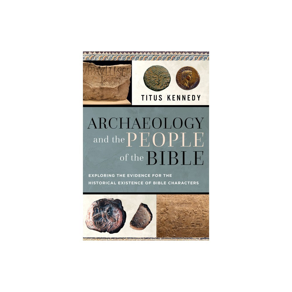 Archaeology and the People of the Bible: Exploring the Evidence for the Historical Existence of Bible Characters