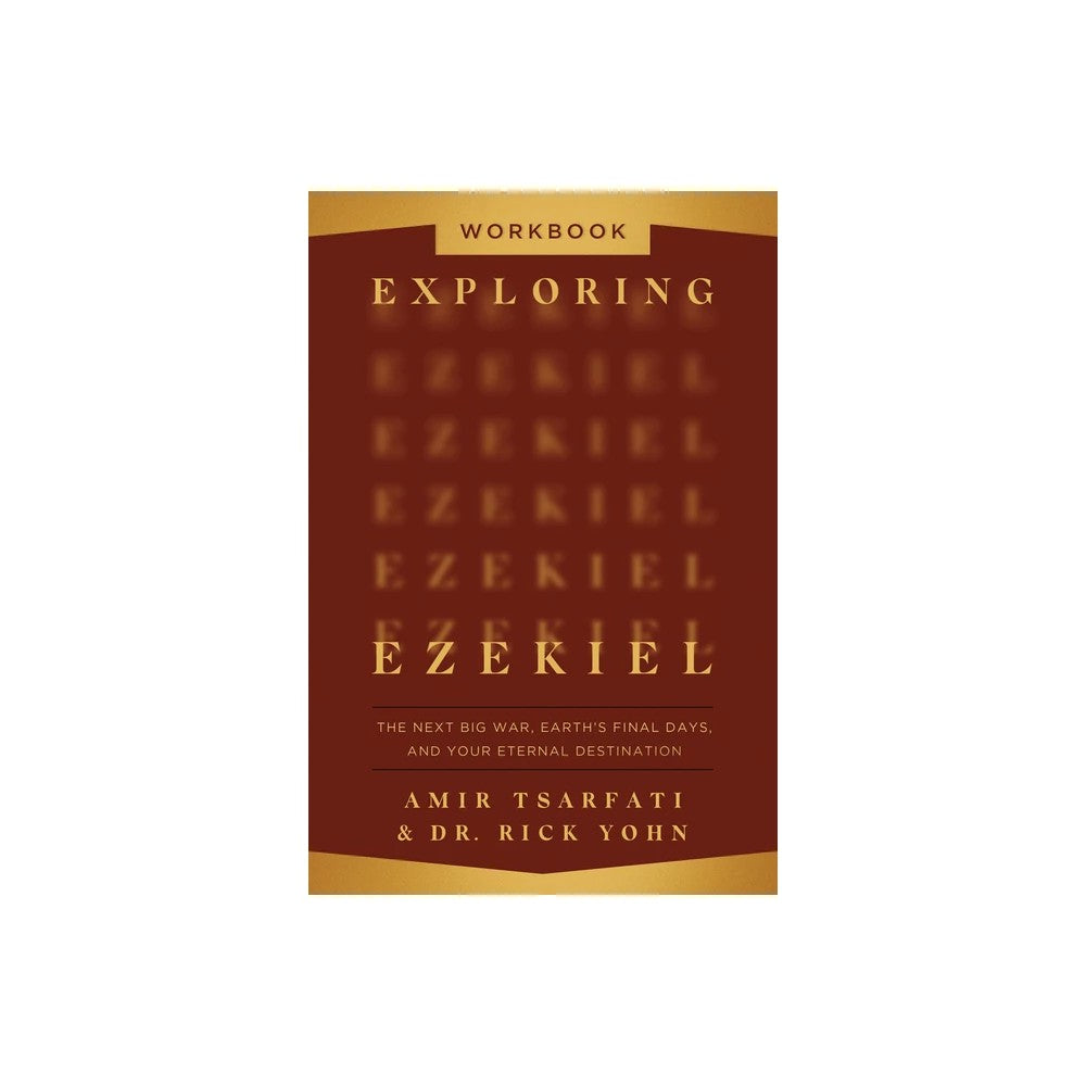 Exploring Ezekiel (Workbook): The Next Big War, Earth's Final Days, and Your Eternal Destination