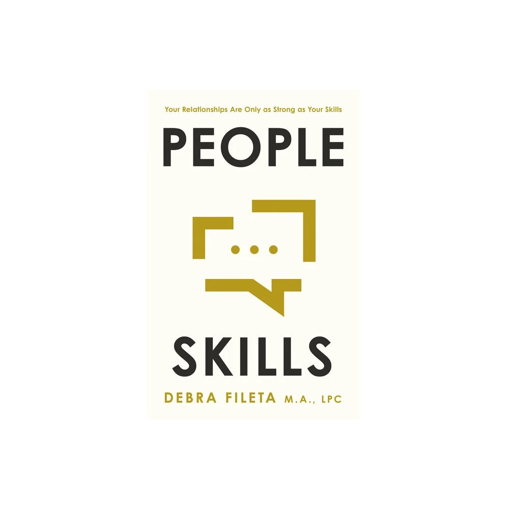 People Skills: Your Relationships Are Only as Strong as Your Skills