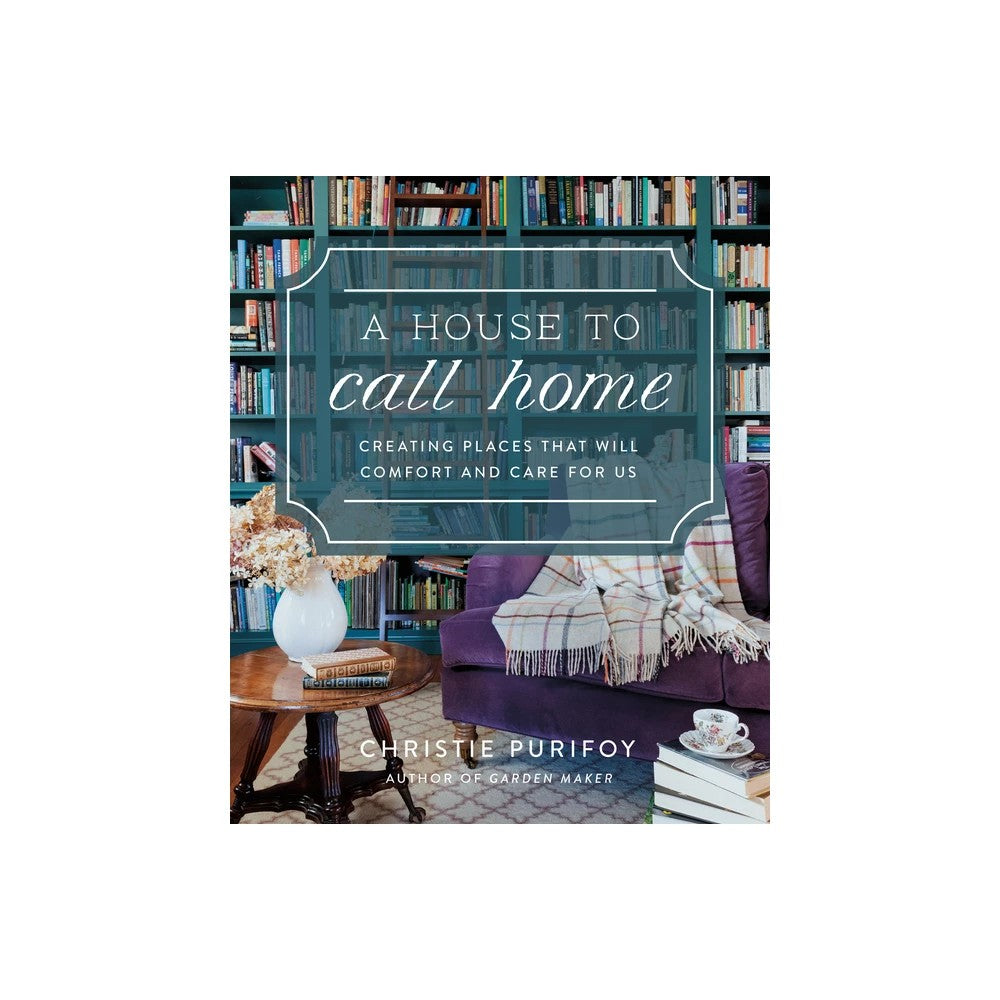 A House to Call Home: Creating Places that Will Comfort and Care for Us