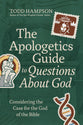 The Apologetics Guide to Questions About God: Considering the Case for the God of the Bible (The Apologetics Guide Series)