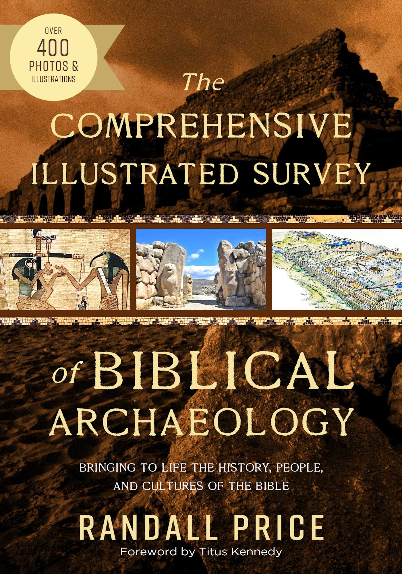 The Comprehensive Illustrated Survey of Biblical Archaeology: Bringing to Life the History, People, and Cultures of the Bible