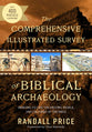 The Comprehensive Illustrated Survey of Biblical Archaeology: Bringing to Life the History, People, and Cultures of the Bible