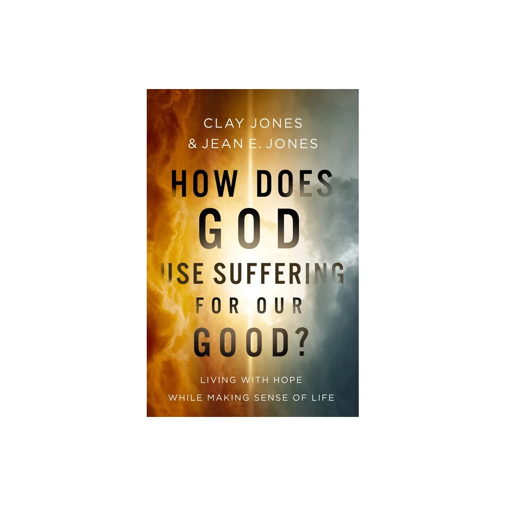 How Does God Use Suffering for Our Good?: Living with Hope While Making Sense of Life