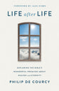 Life After Life: Exploring the Bible's Wonderful Promises about Heaven and Eternity