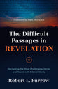The Difficult Passages in Revelation: Navigating the Most Challenging Verses and Topics with Biblical Clarity